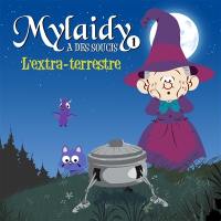 Mylaidy a des soucis. Vol. 1. L'extra-terrestre