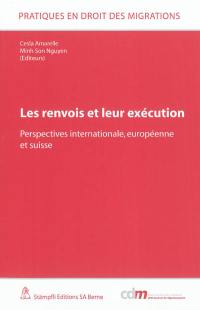 Les renvois et leur exécution : perspectives internationale, européenne et suisse