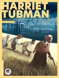 Harriet Tubman : la femme noire qui montra le chemin de la liberté