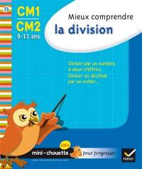 Mieux comprendre la division CM1-CM2, 9-11 ans : diviser par un nombre à deux chiffres, diviser un décimal par un entier...