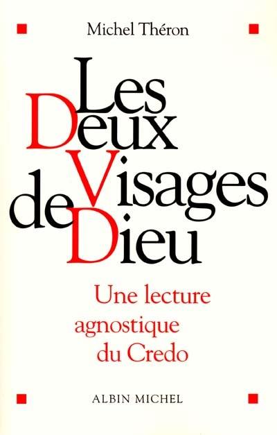 Les deux visages de Dieu : une lecture agnostique du Credo