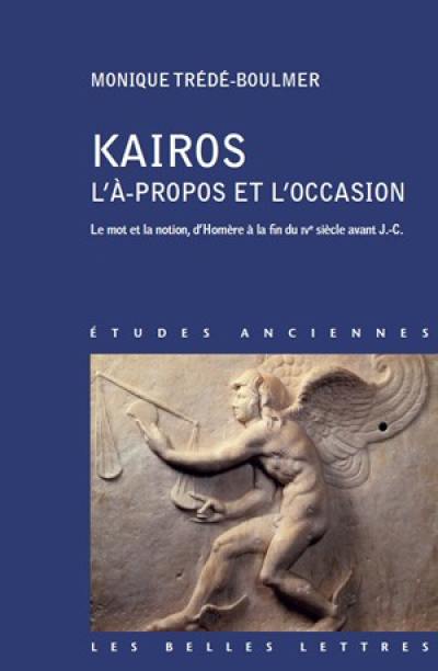 Kairos, l'à-propos et l'occasion : le mot et la notion, d'Homère à la fin du IVe siècle avant J.-C.