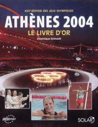 Athènes 2004 : XXVe édition des jeux Olympiques : le livre d'or