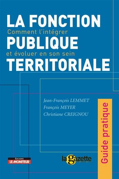 La fonction publique territoriale : comment l'intégrer et évoluer en son sein