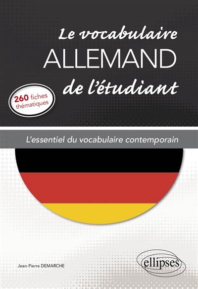 Le vocabulaire allemand de l'étudiant : l'essentiel du vocabulaire contemporain en 260 fiches thématiques