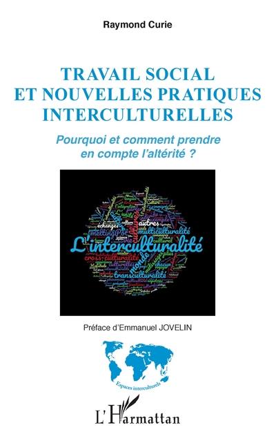 Travail social et nouvelles pratiques interculturelles : pourquoi et comment prendre en compte l'altérité ?