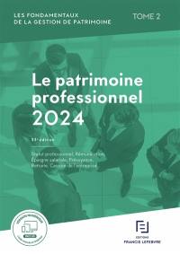 Les fondamentaux de la gestion de patrimoine. Vol. 2. Le patrimoine professionnel 2024 : statut professionnel, rémunération, épargne salariale, prévoyance, retraite, cession de l'entreprise...