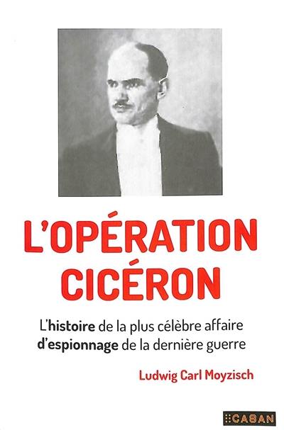 L'opération Cicéron : l'histoire de la plus célèbre affaire d'espionnage de la dernière guerre