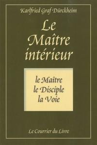 Le maître intérieur : le maître, le disciple, la voie