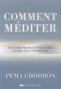 Comment méditer : un guide pratique pour faire la paix avec son mental