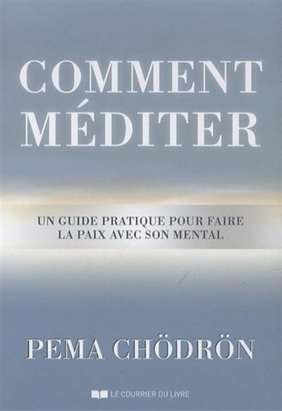 Comment méditer : un guide pratique pour faire la paix avec son mental