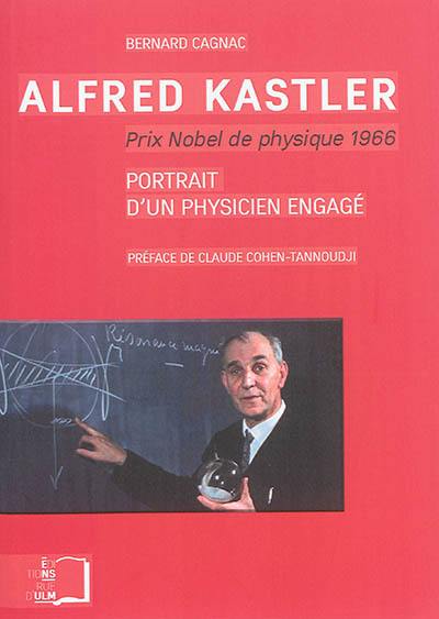 Alfred Kastler, prix nobel de physique 1966 : portrait d'un physicien engagé