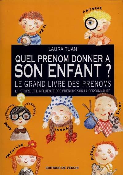 Quel prénom donner à son enfant ? : le grnand livre des prénoms