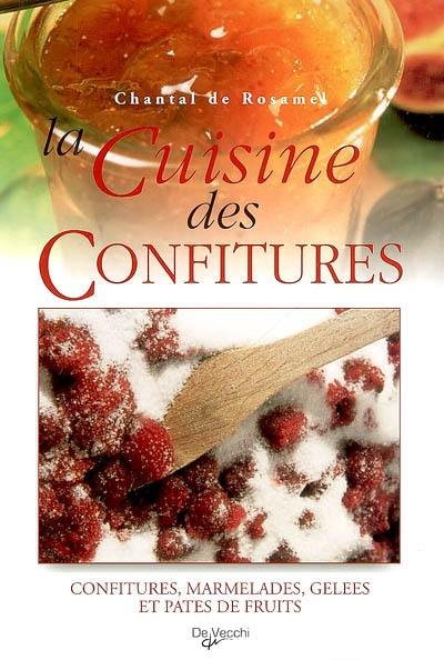 La cuisine des confitures : confitures, marmelades, gelées et pâtes de fruits