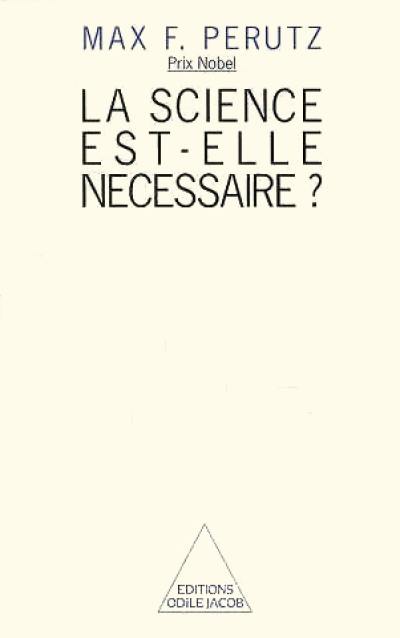 La Science est-elle nécessaire ? : essai sur la science et les scientifiques