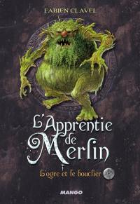 L'apprentie de Merlin. Vol. 2. L'ogre et le bouclier