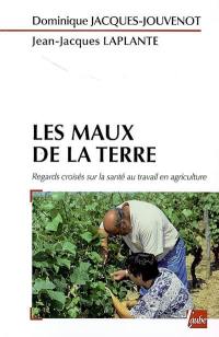 Les maux de la terre : regards croisés sur la santé au travail en agriculture