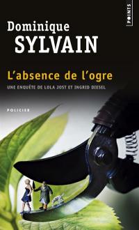 Une enquête de Lola Jost et Ingrid Diesel. L'absence de l'ogre