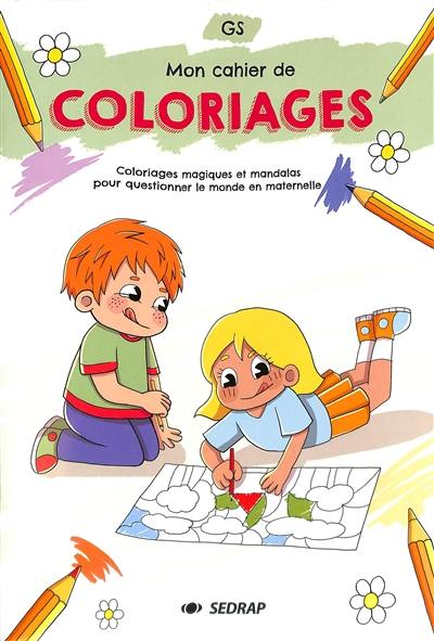 Mon cahier de coloriages GS : coloriages magiques et mandalas pour questionner le monde en maternelle