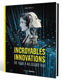 Incroyables innovations : de 1850 à aujourd'hui