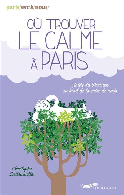 Où trouver le calme à Paris : guide du Parisien au bord de la crise de nerfs