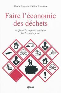 Faire l'économie des déchets ou Quand les dépenses publiques font les profits privés