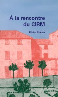 A la rencontre du CIRCM : et de ceux qui ont contribué à sa création