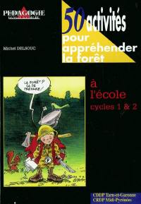 50 activités pour appréhender la forêt cycles 1 et 2