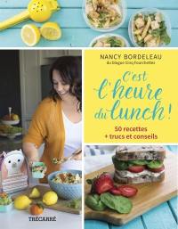 C'est l'heure du lunch ! : 50 recettes + trucs et conseils