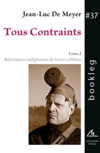 Tous contraints. Vol. 1. Réécritures oulipiennes de textes célèbres