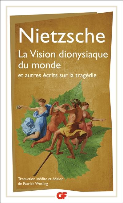 La vision dionysiaque du monde : et autres écrits sur la tragédie