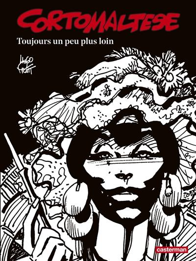 Corto Maltese : en noir et blanc. Vol. 3. Toujours un peu plus loin