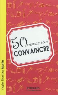 50 exercices pour convaincre