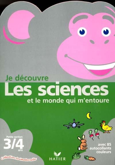 Je découvre les sciences et le monde qui m'entoure, petite section, 3-4 ans