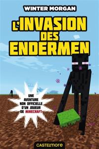 Une aventure non officielle d'un joueur de Minecraft. Vol. 3. L'invasion des Endermen