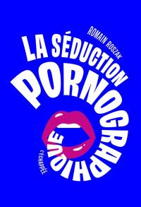 La séduction pornographique