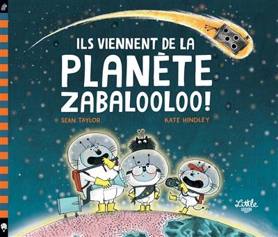 Ils viennent de la planète Zabalooloo !