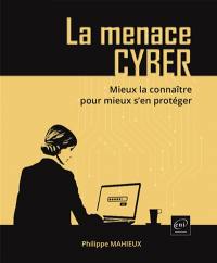 La menace cyber : mieux la connaître pour mieux s'en protéger