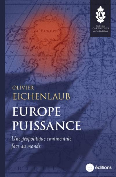 Europe puissance : une géopolitique continentale face au monde