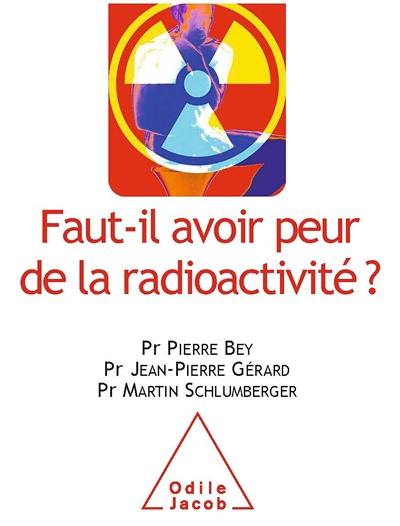 Faut-il avoir peur de la radioactivité ?