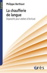 La chaufferie de langue : dispositifs pour ateliers d'écriture