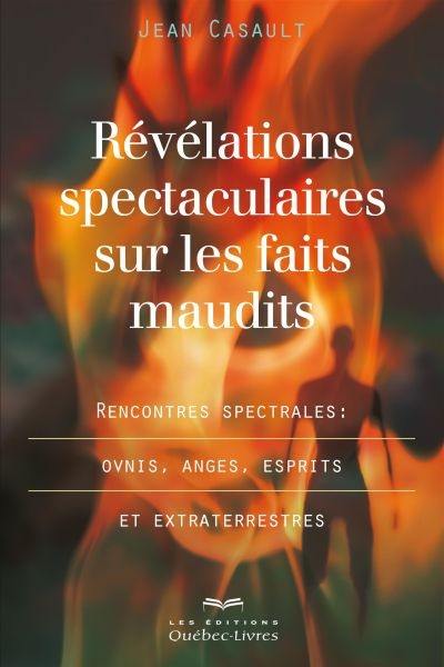 Révélations spectaculaires sur les faits maudits : rencontres spectrales : ovnis, anges, esprits et extraterrestres