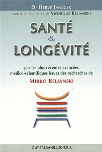 Santé & longévité : par les plus récentes avancées médico-scientifiques issues des recherches de Mirko Beljanski