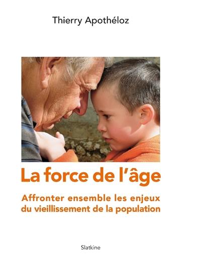 La force de l'âge : affronter ensemble les enjeux du vieillissement de la population