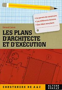 Les plans d'architecte et d'exécution : le permis de construire, les différents dessins, des idées aux plans