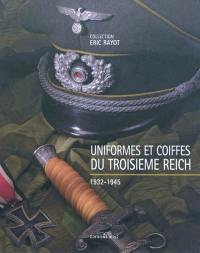 Uniformes et coiffes du Troisième reich : collection Eric Rayot