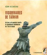 Visionnaires de Taïwan : art brut, art populaire insolite et visionnaires autodidactes de l'île de Taïwan