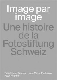 Image par image : une histoire de la Fotostiftung Schweiz