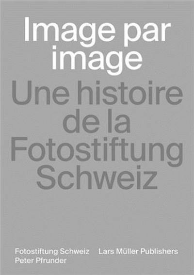 Image par image : une histoire de la Fotostiftung Schweiz