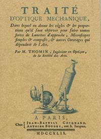 Traité d'optique méchanique, dans lequel on donne les règles & les proportions... pour faire toutes sortes de lunettes d'approche, microscopes... et autres ouvrages qui dépendent de l'art : avec une instruction sur l'usage des lunettes ou conserves pour toutes sortes de vûes